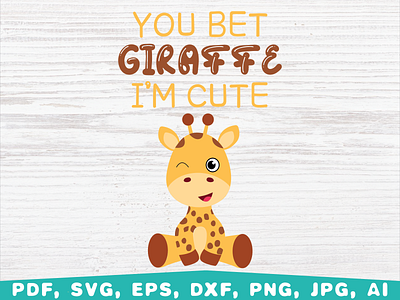 You bet giraffe I'm Cute cute animals cute giraffe design giraffe graphic design illustration vector