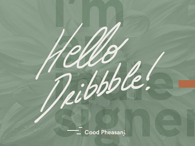 Hello Dribbble ! I'm a indie-signer blue brush calligraphy designer dribbble good green hello indie orange pheasant white