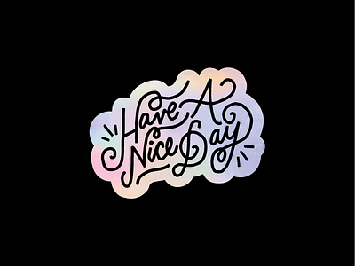 have a nice day calligraphy colour colours design graphic handlettering holographic illustration lettering sticker typography vector