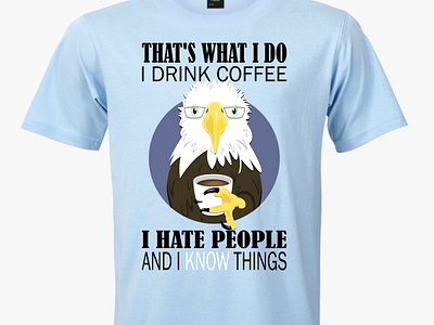 "That's What I Do" Eagle Shirt bald eagle coffee funny graphic design quote sky blue shirt t shirt t shirt design thats what i do