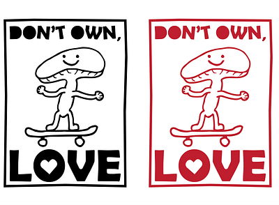 DON'T OWN, LOVE dont happy love mushroom own plant skate skateboard skatebording smile