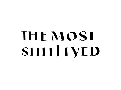 The Most Shit Lived typography write