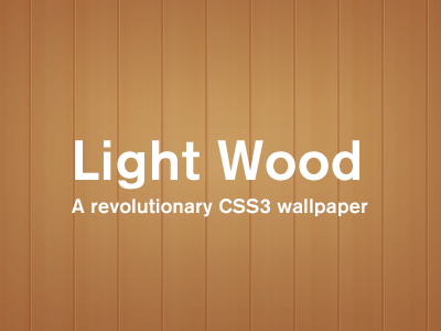 Light Wood Wall [CSS] background clean css css3 custom wood download free freebie light mac minimal pc pure screenshot wallpaper wood wooden