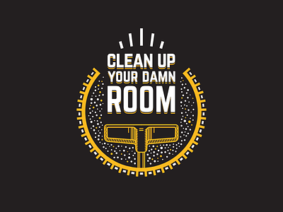 Clean up your damn room, bucko!