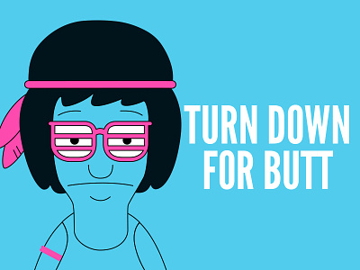 Turn Down For Butt bobs burgers quotes tina tina belcher