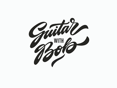 Guitar With Bob bold branding brushlettering calligraphy custom fat flow graphic design guitar guitarwithbob handwritten identity lettering logo personal script type unique vintage
