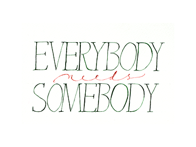 Everybody Needs Somebody advice calligraphy imperial quote script