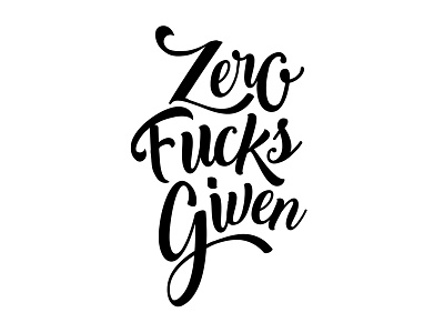 Zero Fucks Given black calligraphy typography white