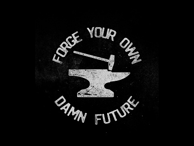 Forge Your Own Damn Future anvil forge hammer logo mark stamp texture