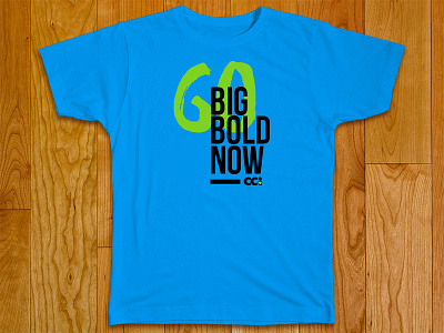 Go Big. Go Bold. Go Now! apparel campaign design mission missionary print screen shirt t shirt trip tshirt