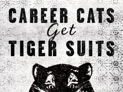 Career Cats Get Tiger Suits black and white texture typography