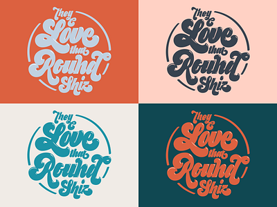 They Love that Round Shiz illustration lettering linkedindesign linkedinued palette script tshirt typography