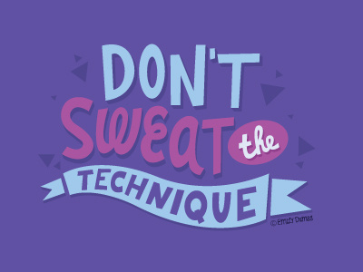 Dont Sweat the Technique