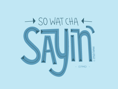 Wat Cha Sayin epmd illustration illustrator lettering lyrics vector