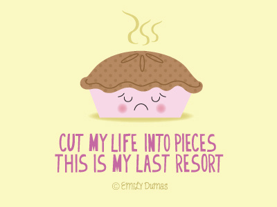 Cut My Life into Pieces dessert emily dumas funny humor illustrator papa roach pie treat vector