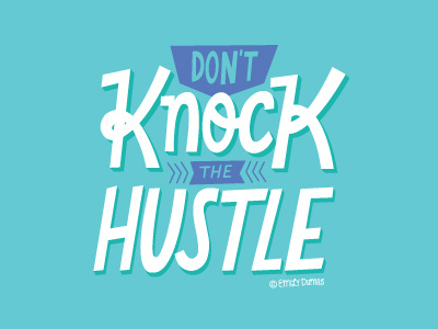 Don't Knock the Hustle art emily dumas graphic handlettering hustle illustration illustrator lettering typography vector