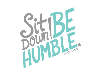 Sit Down! Be Humble. emily dumas handlettering hip hop humble kendrick lamar lettering lyrics vector