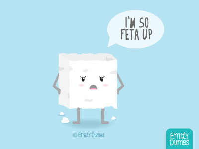 I'm So Feta Up | ©Emily Dumas emily dumas feta cheese food illustration food pun illustration illustrator pun vector