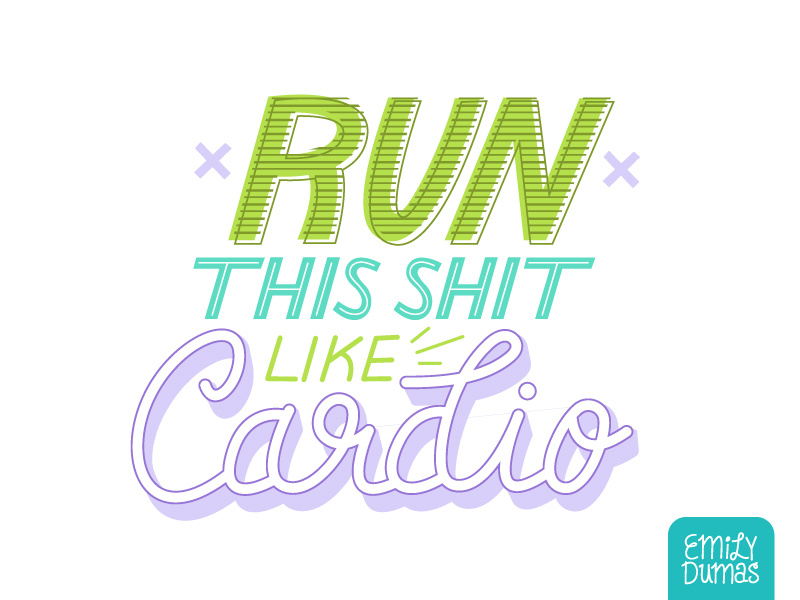 Run this Shit like Cardio emily dumas not a font hip hop lyrics cardi b handlettering lettering vector illustrator