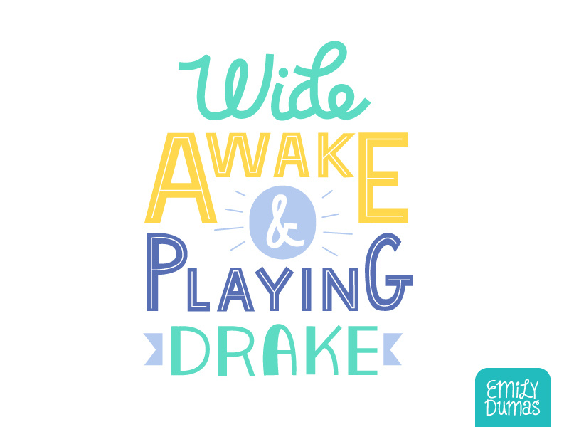 Wide Awake and Playing Drake emily dumas ampersand type drake handlettering lettering vector illustrator