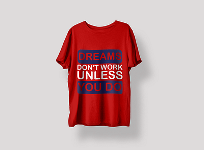 Dreams Don't Work Unless You Do T-shirt design designbyniher dreams dont work unless you do graphic design t shirt t shirt design text based design typography design
