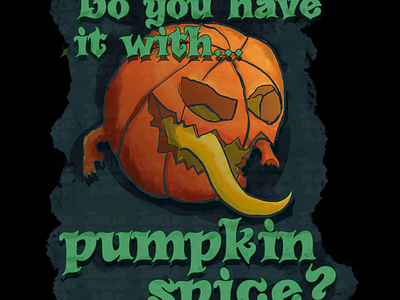 Do you have it with... pumpkin spice? character creepy halloween illustration