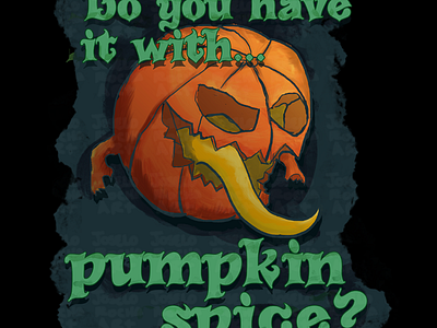 Do you have it with... pumpkin spice?