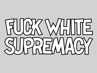 Fuck white supremacy design lettering type type design typography