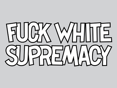 Fuck white supremacy