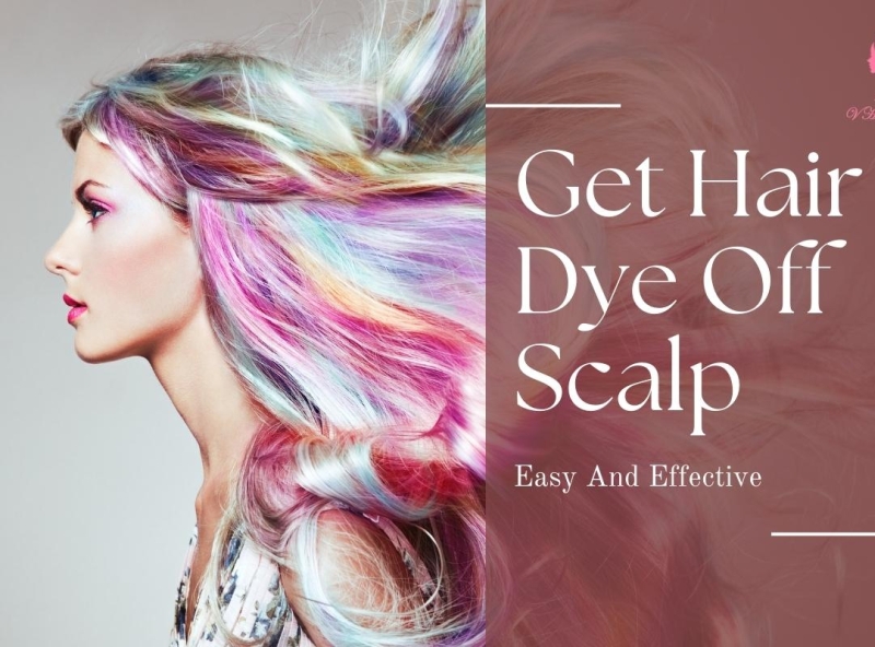 how-to-get-hair-dye-off-scalp-with-easy-and-effective-ways-by-vin-hair