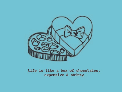 life is like a box of chocolates.