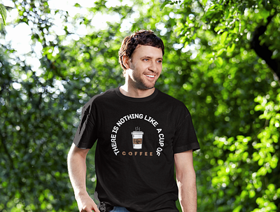 THERE IS NOTHING LIKE A CUP OF COFFEE SHIRT | COFFEE LOVER TSHIR 3d animation art brand branding buy character crazy design face graphic design illustration logo motion graphics shirts t shirt ui