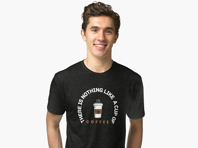 THERE IS NOTHING LIKE A CUP OF COFFEE SHIRT | COFFEE LOVERS art branding buy california coffee coffee lovers design fashion florida gift graphic design illustration love men fasion mom morning coffee quote texas trending usa