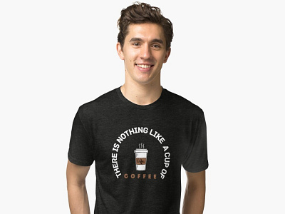 THERE IS NOTHING LIKE A CUP OF COFFEE SHIRT | COFFEE LOVERS