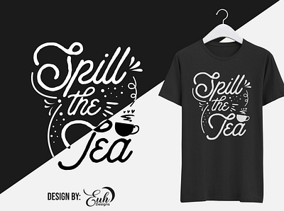 Spill The Tea graphic design t shirt design typography