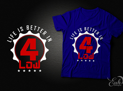 Life Is Better In 4Low design graphic design t shirt design