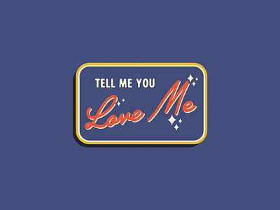 Tell Me You Love Me: Badge badge badge design branding design flat illustration lettering minimal patch sticker type typography