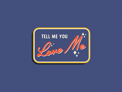 Tell Me You Love Me: Badge