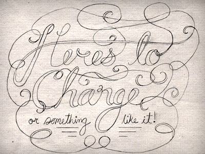 Here's to Change! by Hannah Boresow on Dribbble