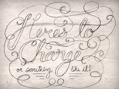 Here's to Change! change hand lettering handlettering heres to change lettering sketch something something like it type typography