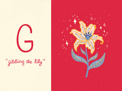 G is for "Gilding The Lily"