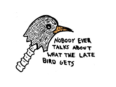 Late bird gets? bird daily doodle doodle hand drawn hand type illustration spine typography