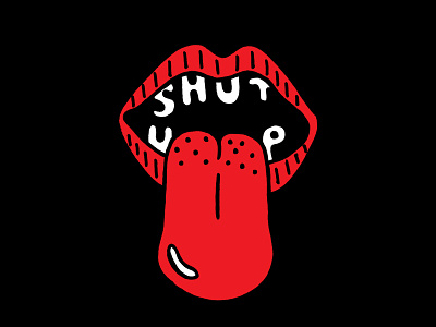 Shut Up hand drawn hand type illustration lips mouth shut up tongue typography
