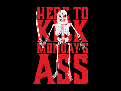 Here to kick Monday's ass funny hand drawn illustration motivation quotes skeleton sword typography warrior