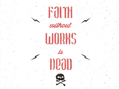 Faith and Works design hand drawn lettering skull and crossbones snare texture type verse
