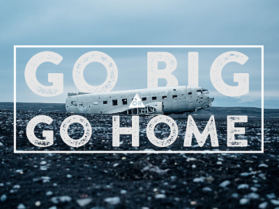 Go Big or Go Home poster print texture thankful type typography unsplash