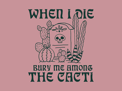 Bury Me Among The Cacti arizona cactus cowboy cowgirl desert hand drawn headstone illustration saguaro skull southwest succulent tombstone