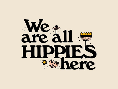 We Are All Hippies Here 60s 70s floral flowers groovy hippie hippies retro typography