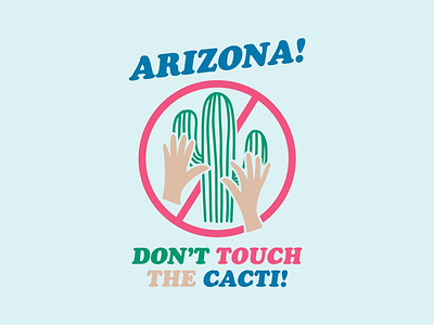 Don't Touch the Cacti arizona cactus desert hands phoenix saguaro southwest southwestern