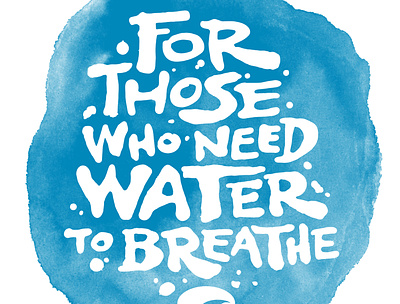 For Those Who Need Water To Breathe brand campaign ink dropper lettering puddle type typography work done at mcgarrah jessee